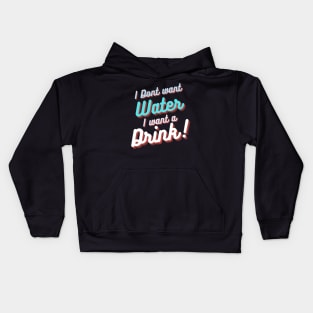 I don't want water , I want a drink Kids Hoodie